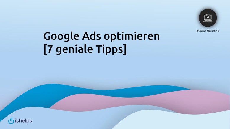 Google AdWords optimieren - 7 geniale Tipps