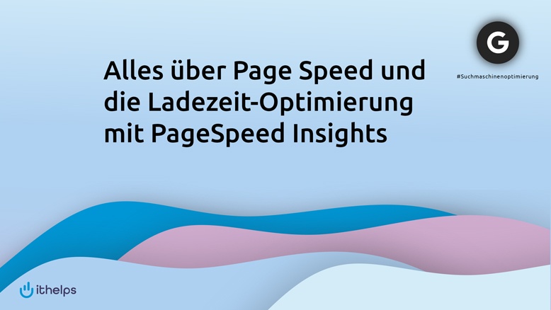 Page Speed optimieren mit Google Pagespeed Insights (Anleitung)