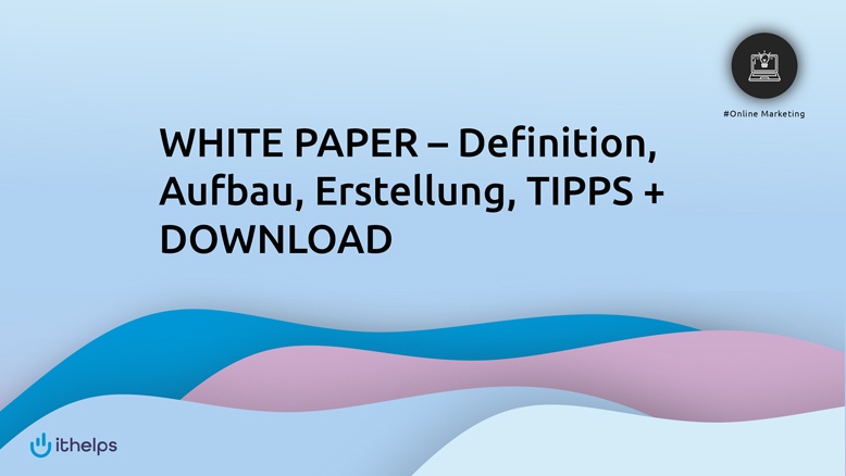 WHITE PAPER â Definition, Aufbau, Erstellung, TIPPS + DOWNLOAD