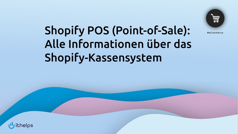 Shopify POS (Point-of-Sale): Alle Informationen Ã¼ber das Shopify-Kassensystem