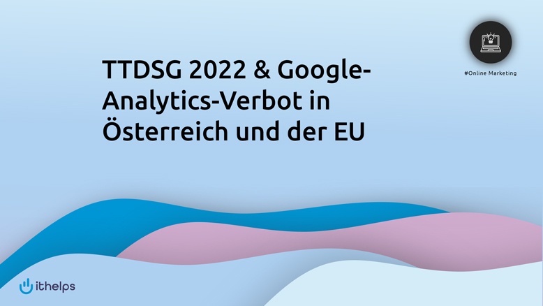 TTDSG 2022 & Google Analytics Verbot in Ãsterreich