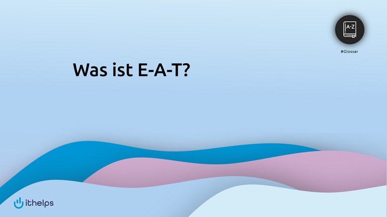 Was ist E-A-T?