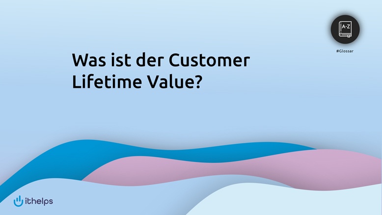 Was ist der Customer Lifetime Value?