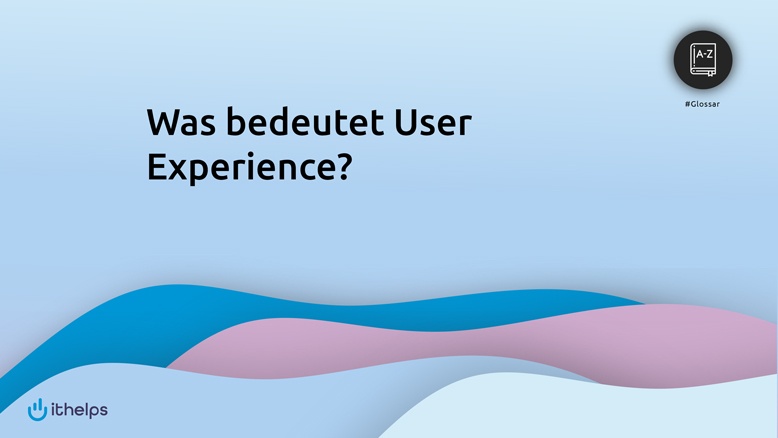 Was bedeutet User Experience?