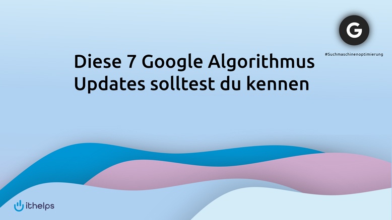 Diese 7 Google-Algorithmus-Updates solltest du kennen