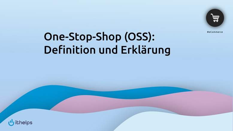 One-Stop-Shop (OSS): Definition und Erklärung