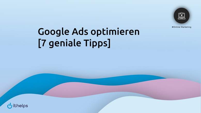Google AdWords optimieren [7 geniale Tipps]