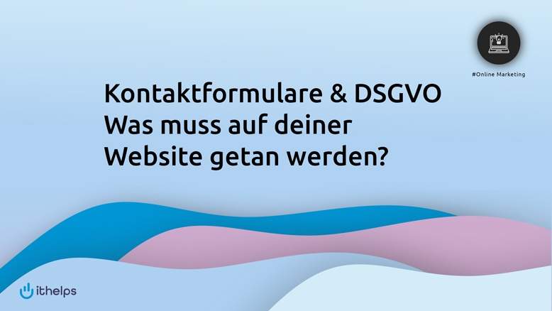 Kontaktformulare DSGVO 2020: Was muss auf deiner Website getan werden?