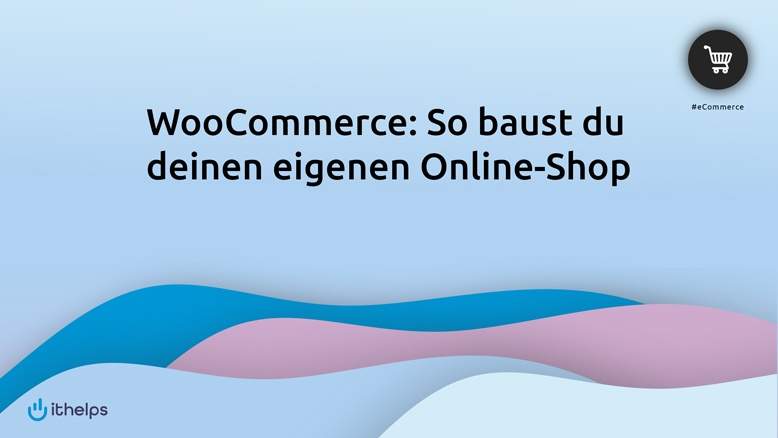 WooCommerce: So baust du mit dem E-Commerce Plugin von WordPress deinen eigenen Online-Shop